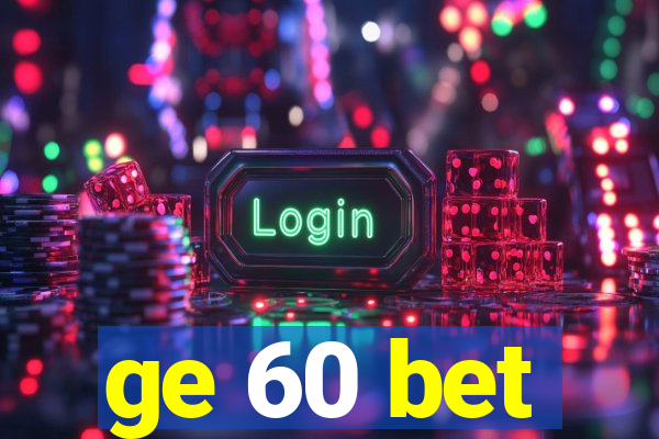 ge 60 bet